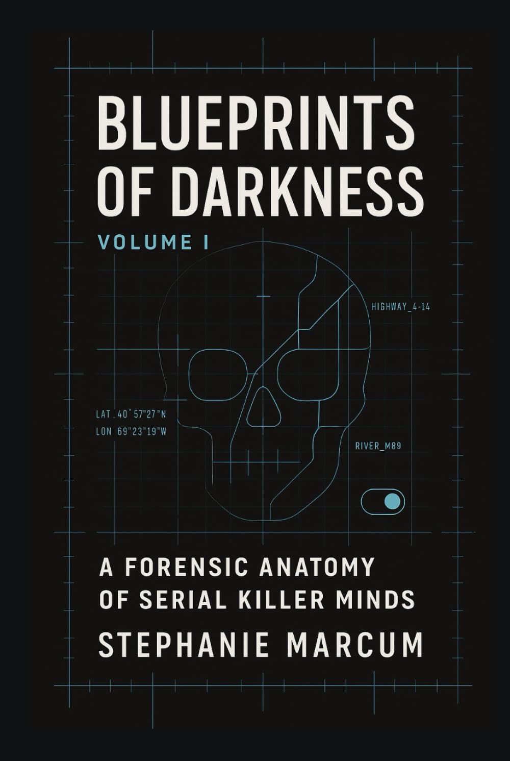Blueprints of Darkness: A Forensic Anatomy of Serial Killer Minds: (Architectures of Predation — Volume I: Masks & Methods)