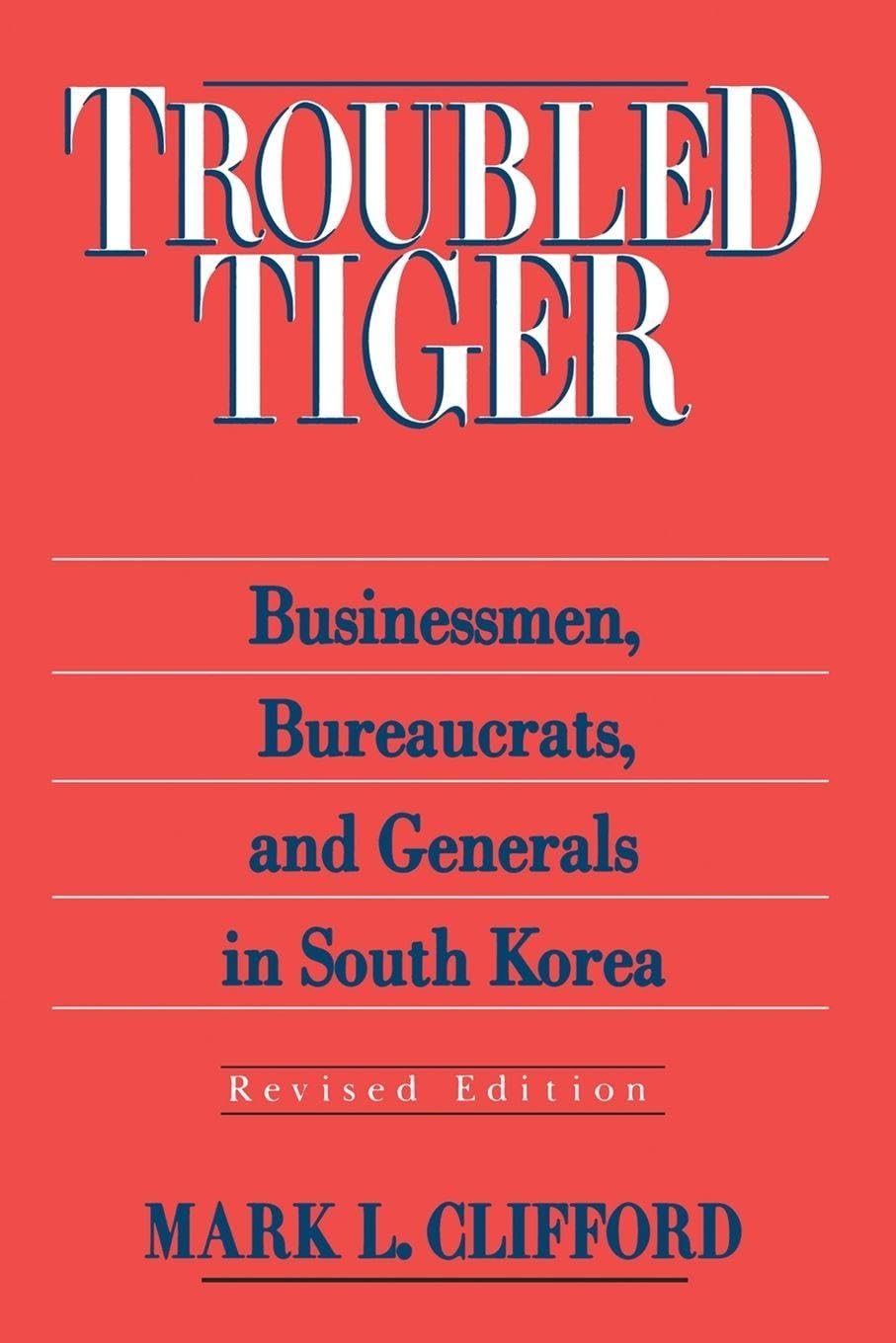 Troubled Tiger: Businessmen, Bureaucrats and Generals in South Korea (East Gate Book)