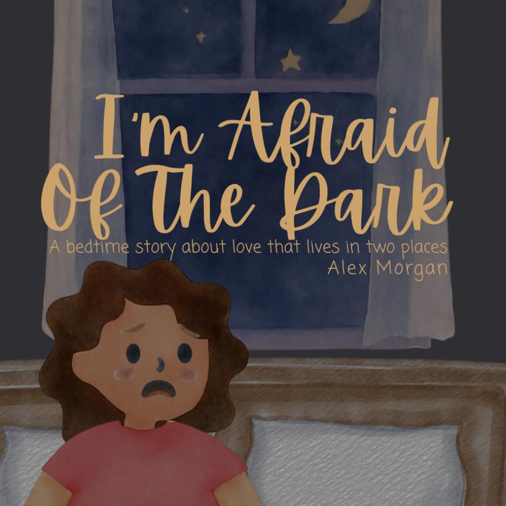 I'm Afraid Of The Dark (The Big Feelings Series)