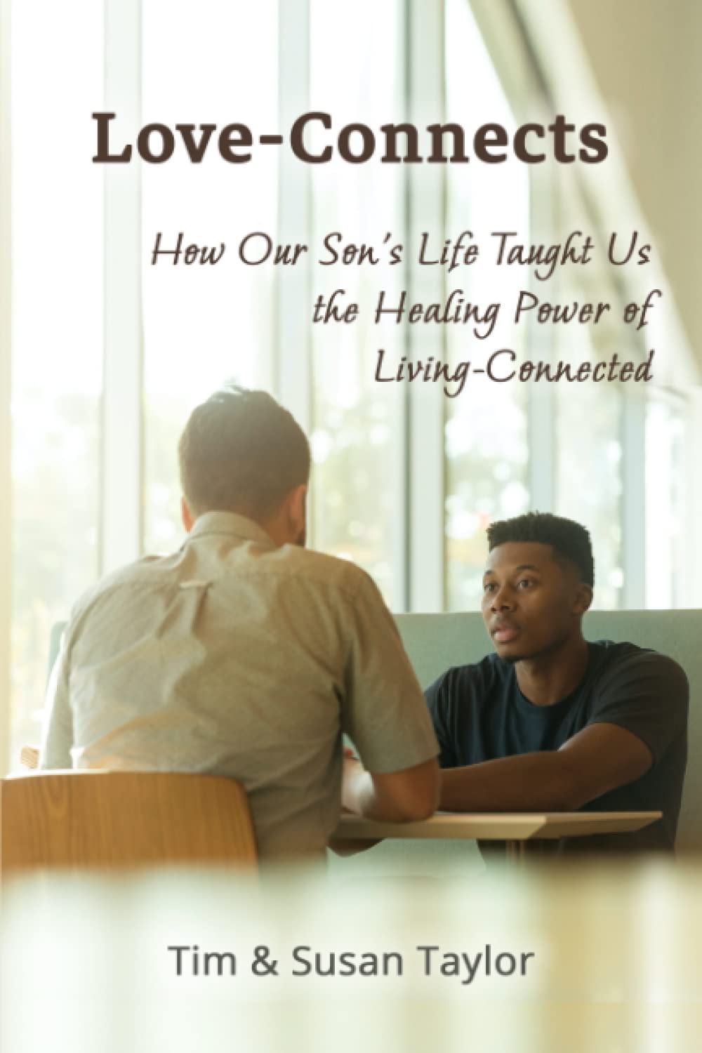 Love-Connects: How Our Son's Life Taught Us the Healing Power of Living-Connected