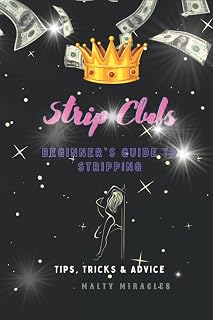 Strip Clubs:Beginner's Guide to Stripping: Tips, Tricks, & Advice
