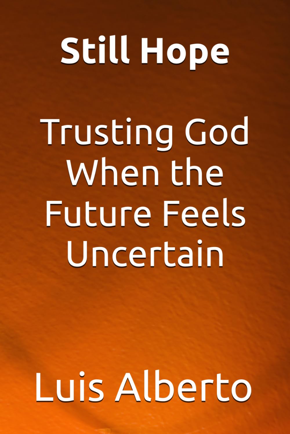 Still Hope: Trusting God When the Future Feels Uncertain