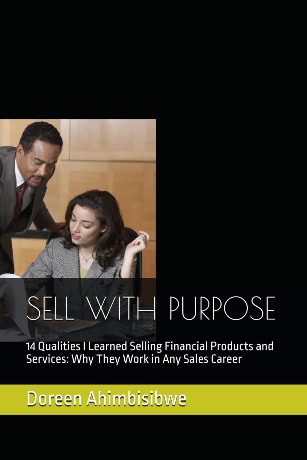 SELL WITH PURPOSE: 14 Qualities I Learned Selling Financial Products and Services: Why They Work in Any Sales Career