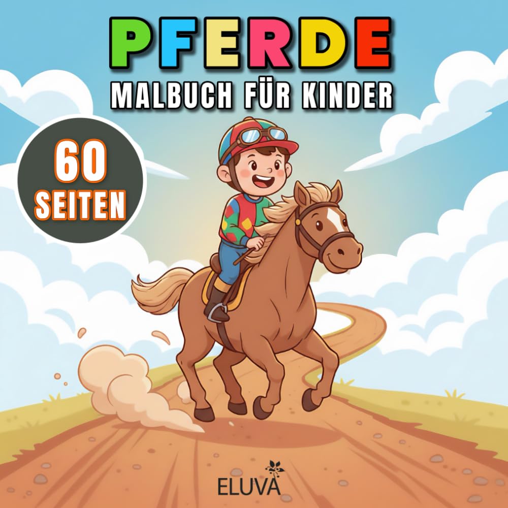 Pferde Malbuch Für Kinder: Kreatives Kinderbuch mit süßen Pferdebildern. Geeignet für Mädchen und Jungen. Viele abwechslungsreiche Vorlagen zum Ausmalen