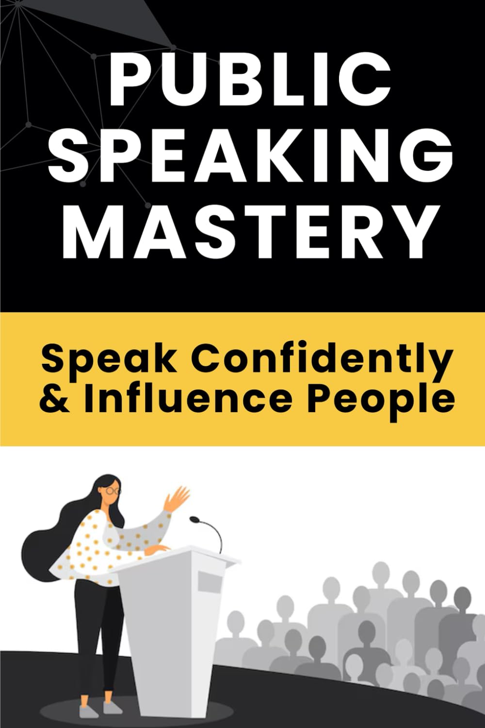 Public Speaking Mastery: Speak Confidently & Influence People