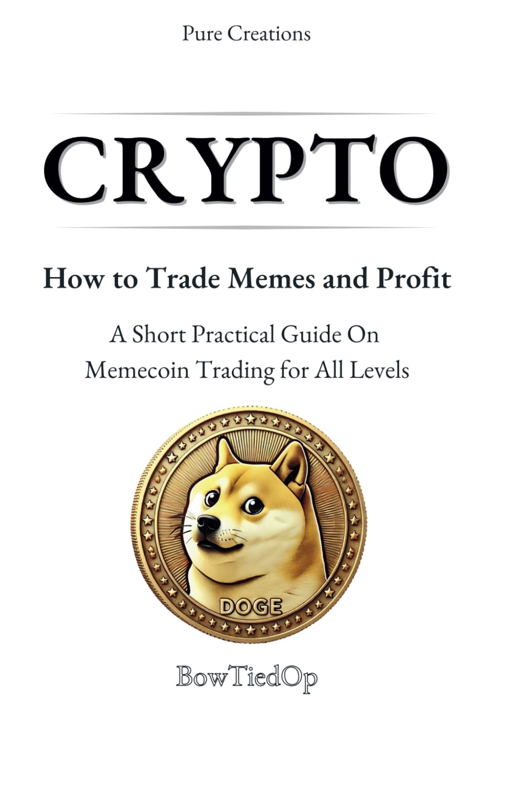 Crypto: How to Trade Memes and Profit A Short Practical Guide On Memecoin  Trading for All Levels (Beginner, Intermediate, Advanced) : Op, BowTied:  Amazon.sg: Books
