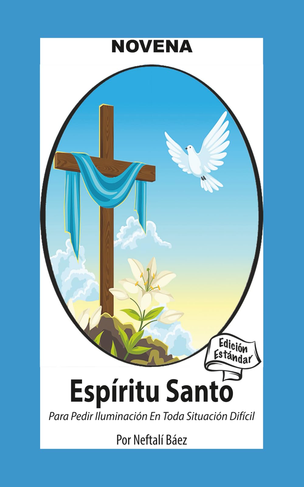 Novena del Espíritu Santo Para Pedir Iluminación En Toda Situación Difícil: Y Romper Ataduras (Corazon Renovado Edición Estándar)