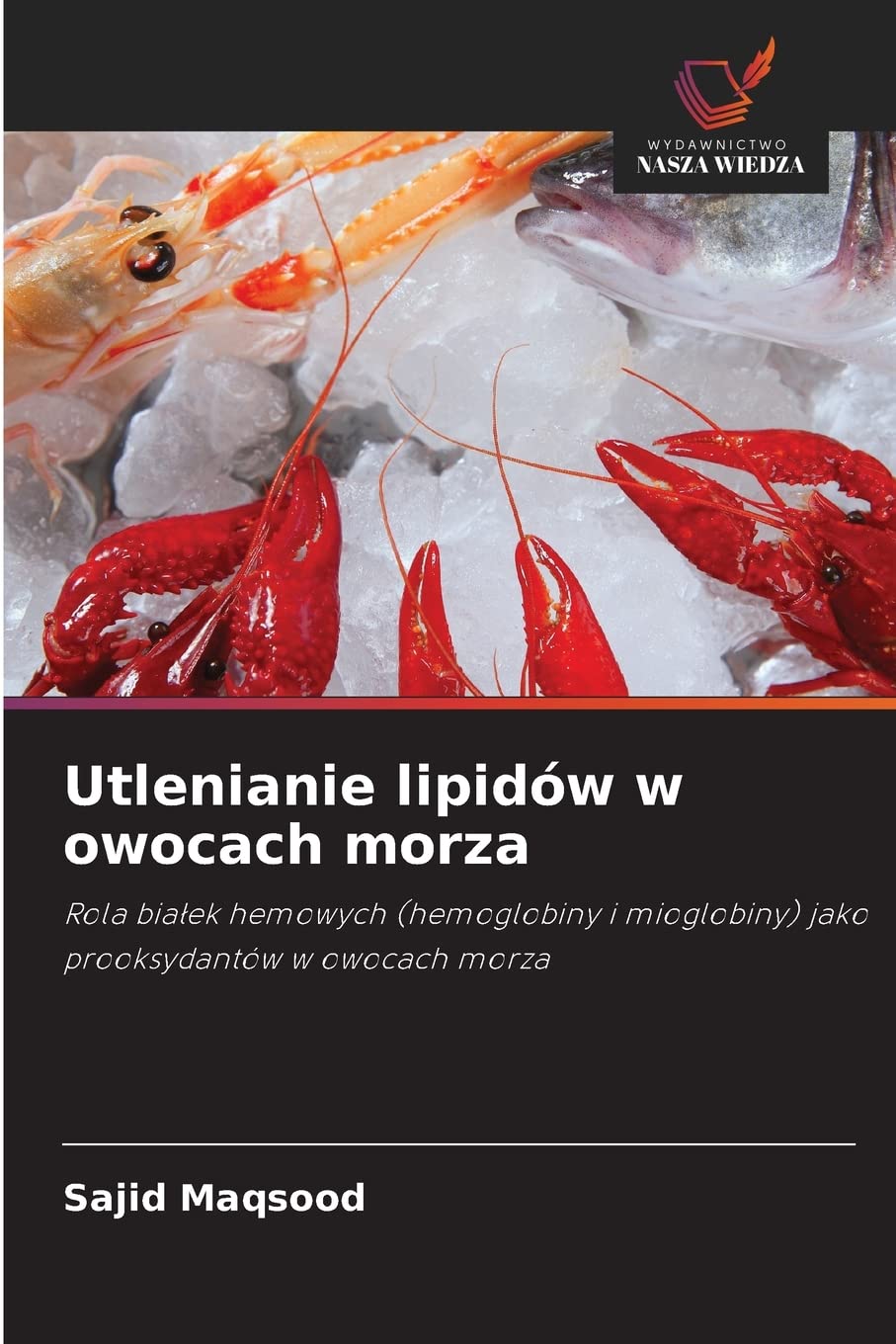 Utlenianie lipidów w owocach morza: Rola bia¿ek hemowych (hemoglobiny i mioglobiny) jako prooksydantów w owocach morza