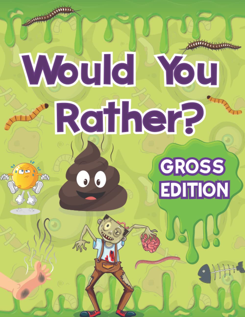 Would You Rather for Kids - Gross Edition: XXL EWW Joke Book for Kids with Absolutely Hilarious and Yucky Jokes for Guaranteed Fun. Try Not To Laugh Would You Rather Challenge Game Book.