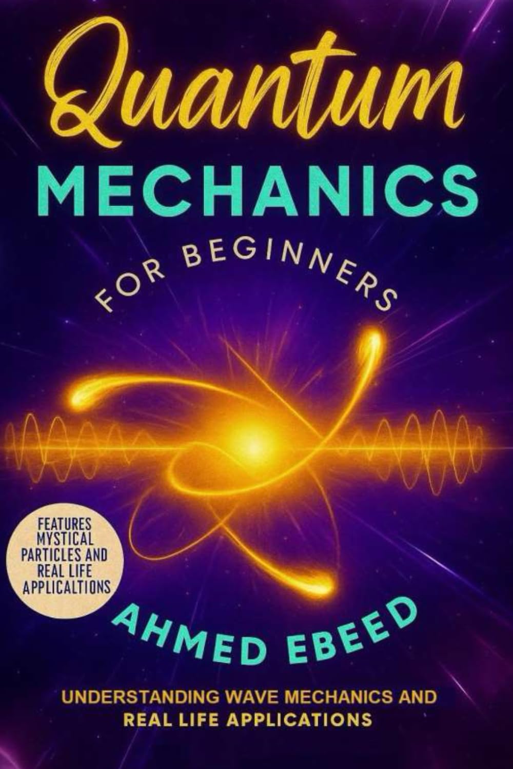 Quantum Mechanics for Beginners: Understanding Wave Mechanics and Real Life Applications