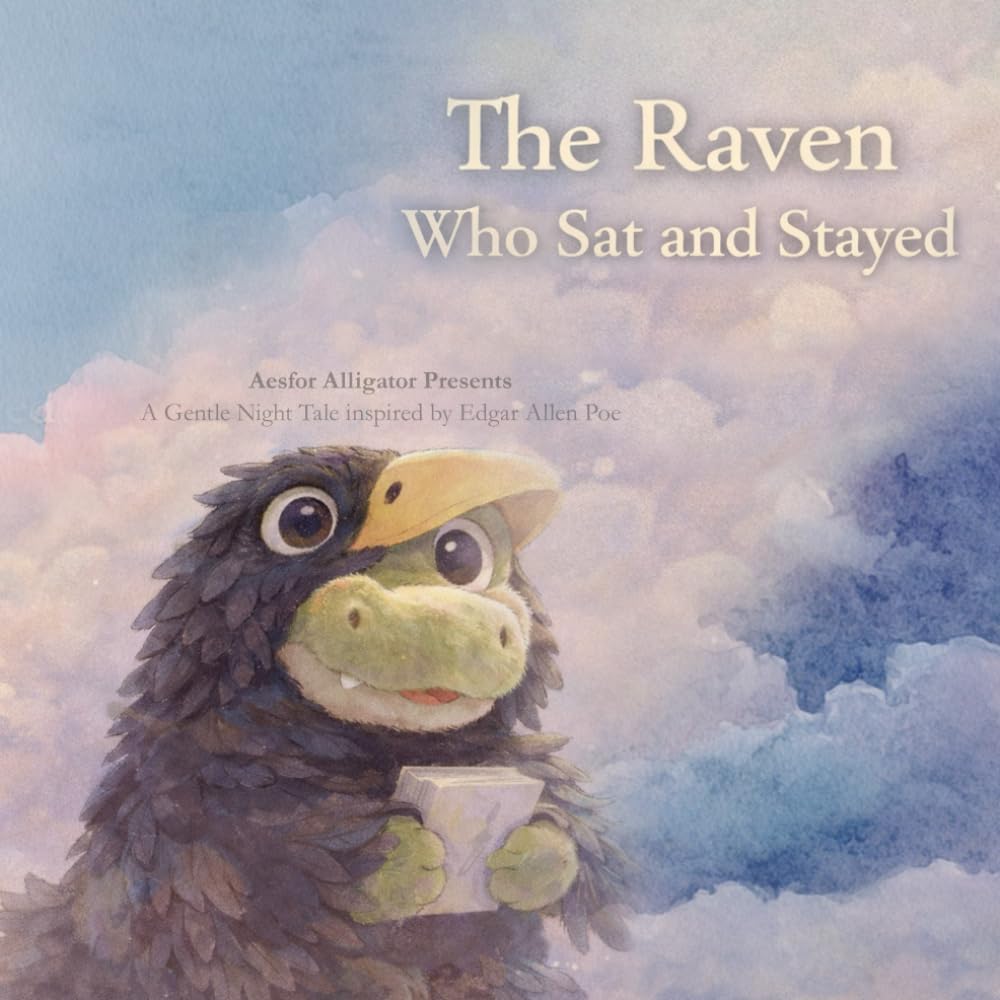 The Raven Who Sat and Stayed: A Quiet Bedtime Tale with Aesfor Alligator (Aesfor's Quiet Stories at Night)