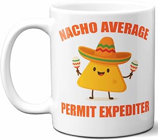 Gift For Permit Expediter. Funny Nacho Average Coffee Mug, Cup. Unique Gift Idea for Men, Women, Birthday, Christmas, Coworkers, Employees. 11 oz.