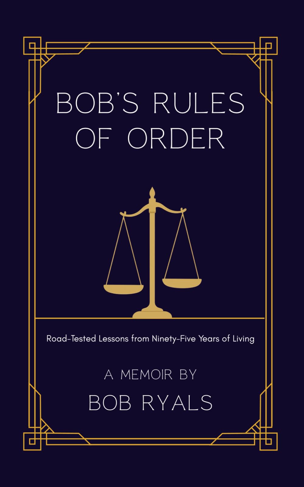 Bob's Rules of Order: Road-Tested Lessons from Ninety-Five Years of Living