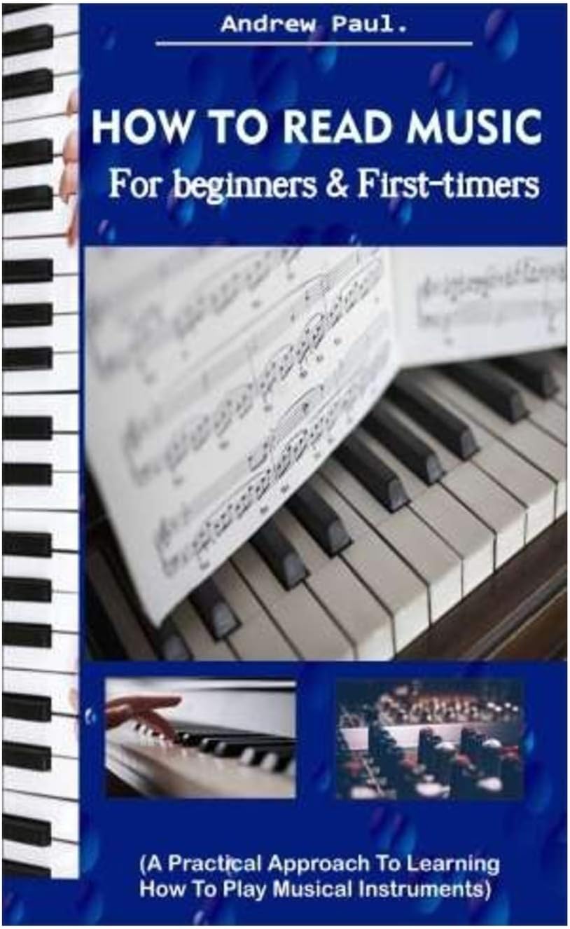 HOW TO READ MUSIC for beginners & First-timers.: (A Practical Approach To Learning How To Play Musical Instruments).