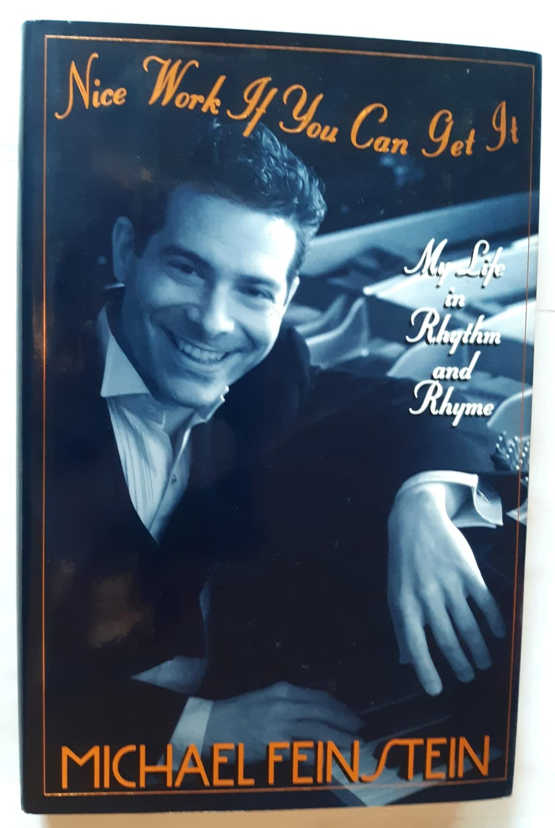 Nice Work If You Can Get It: My Life in Rhythm and Rhyme Feinstein, Michael