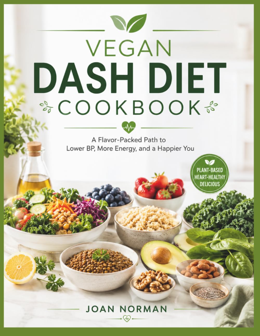 Vegan Dash Diet Cookbook: A Flavor-Packed Path to Lower BP, More Energy, and a Happier You