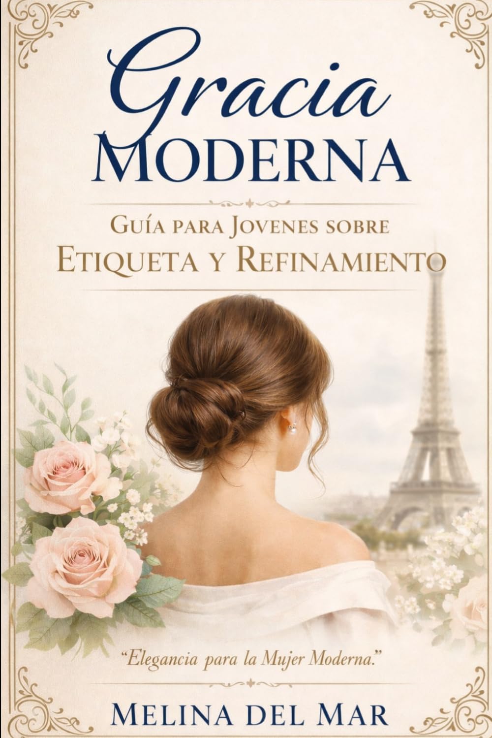 Gracia Moderna: Una guía para señoritas sobre confianza, conversación, límites, modales digitales y porte cotidiano