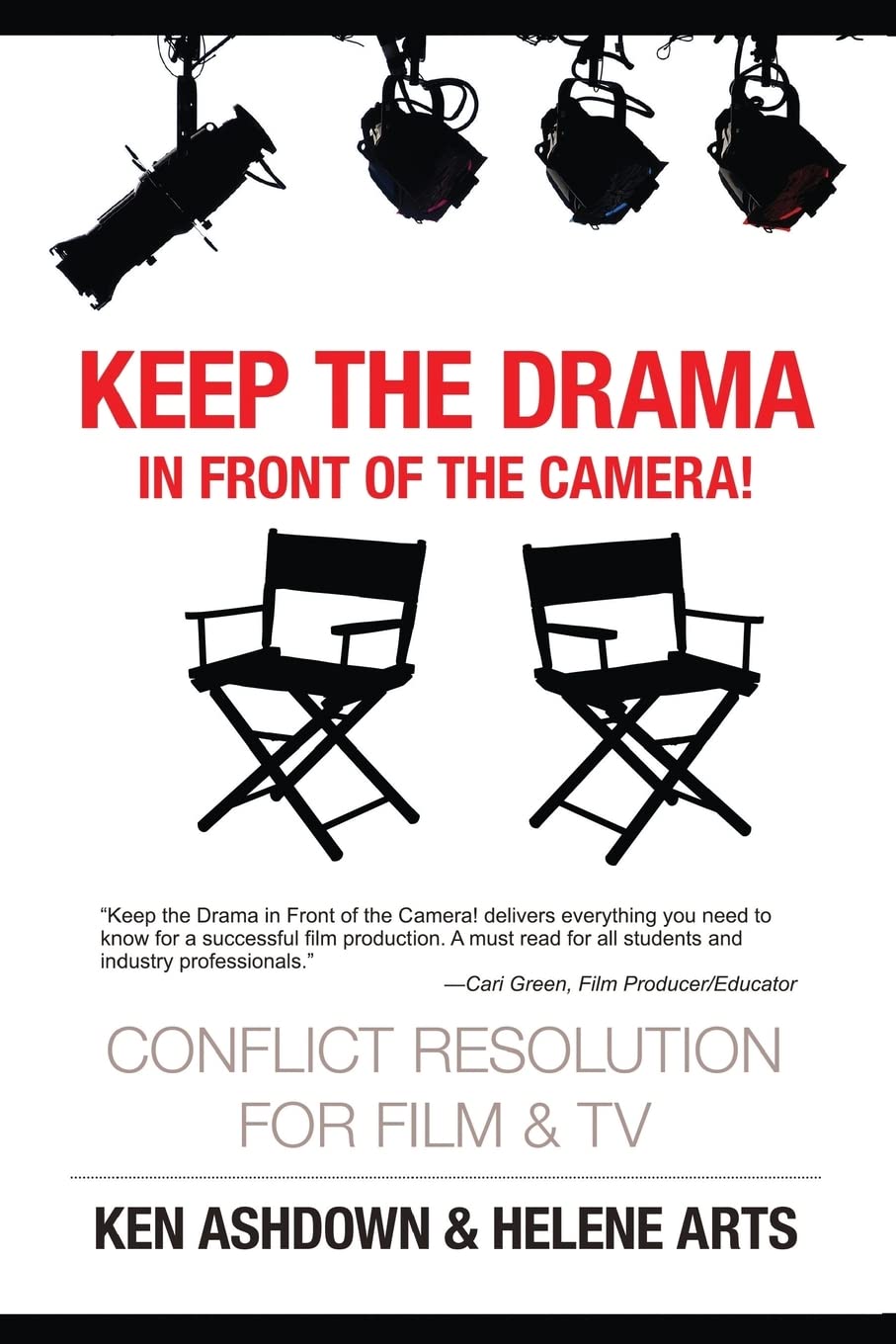 Keep the Drama in Front of the Camera!: Conflict Resolution for Film and Television: Volume 2 (Conflict Resolution for Creatives)