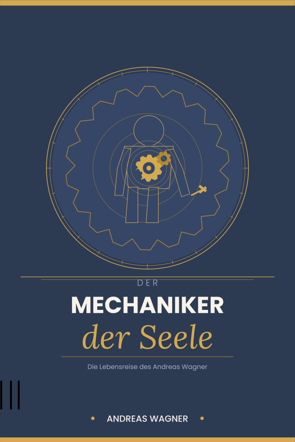 Der Mechaniker der Seele: Die Lebensreise des Andreas Wagner