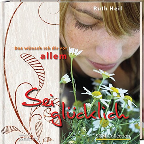 Das wünsch ich Dir vor allem: Sei glücklich (Edition johannis)