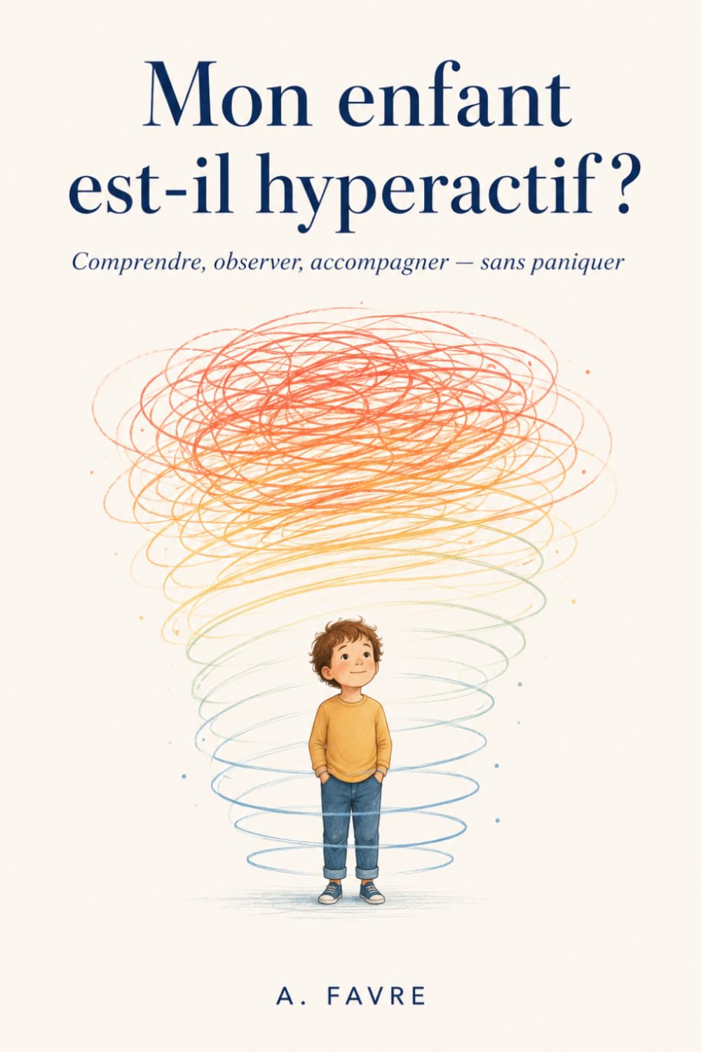 Mon enfant est-il hyperactif ?: Comprendre, observer et accompagner votre enfant sans paniquer— Le guide bienveillant pour les parents qui s'interrogent sur le TDAH