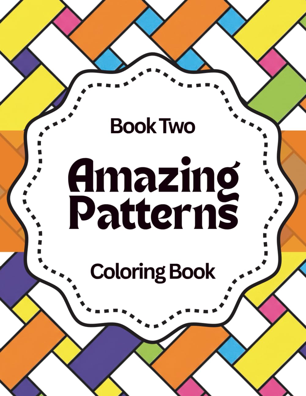 Amazing Patterns: Relax & Color: A Calming Coloring Book of Geometric Designs for Stress Relief, Focus, and Mindfulness - Book Two (Amazing Patterns ... Color, and Unwind with Geometric Designs)