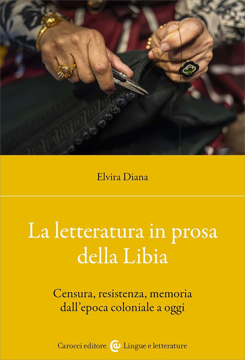 La letteratura in prosa della Libia. Censura, resistenza, memoria dall'epoca coloniale a oggi