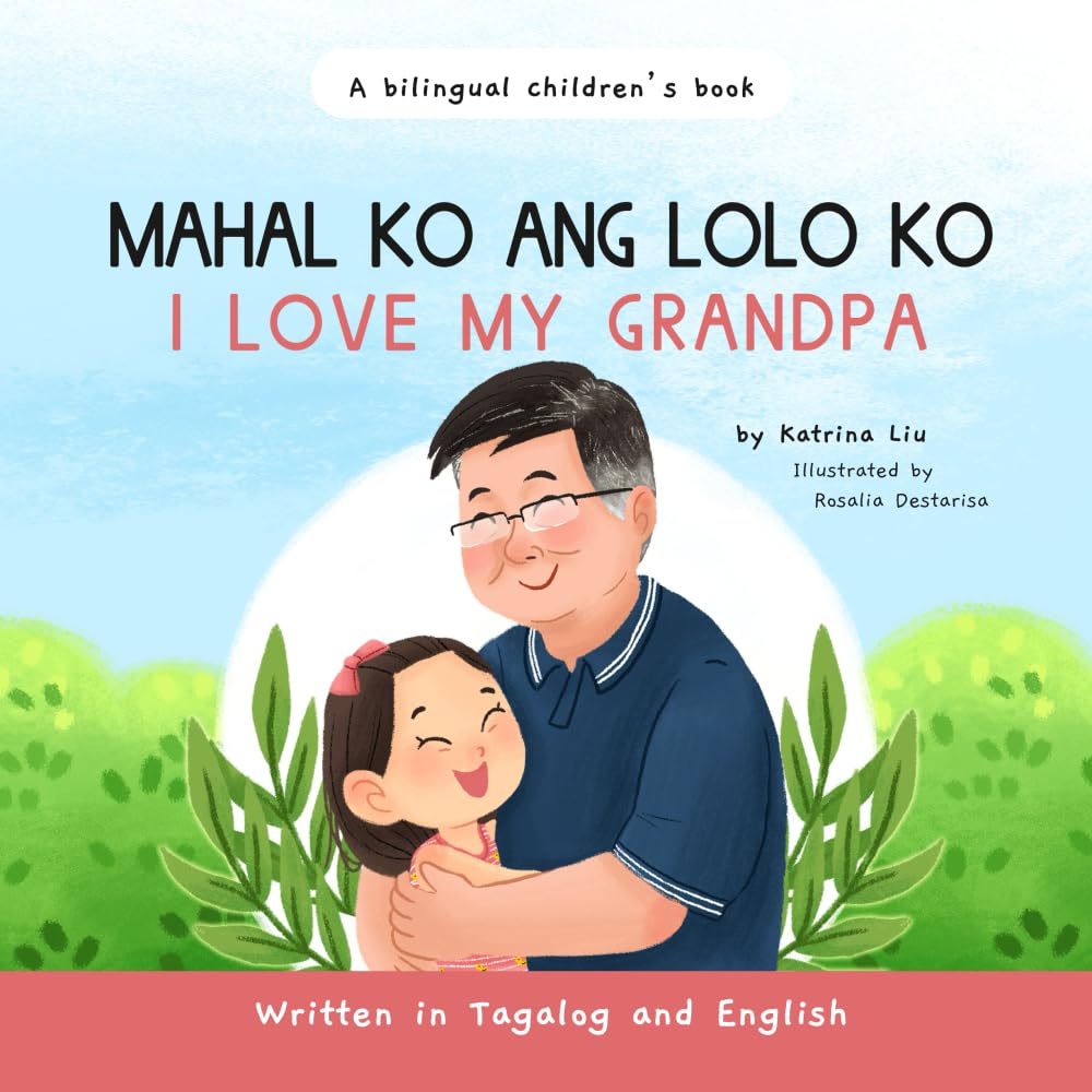 Mahal Ko Ang Lolo Ko!, I Love My Grandpa Written in Tagalog and English: A Bilingual Filipino-English Kid's Book (Tagalog Books for Kids)