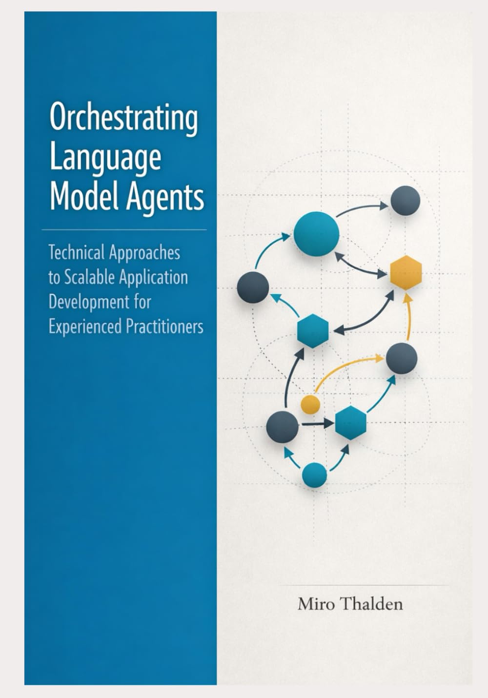 Orchestrating Language Model Agents: Technical Approaches to Scalable Application Development for Experienced Practitioners: 3 (The Professional AI Agent Systems Engineering Series)