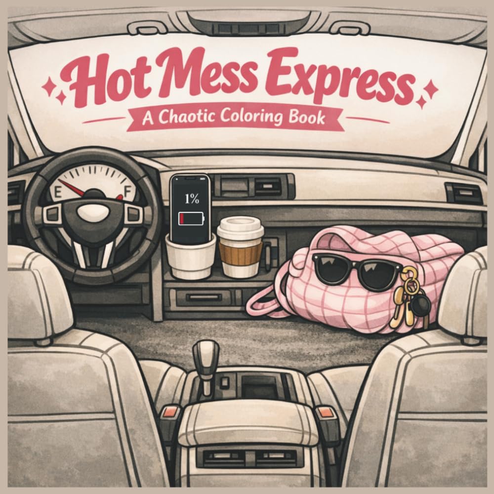 Hot Mess Express Colouring Book: Relatable, Chaotic Designs for When Life Is a Lot
