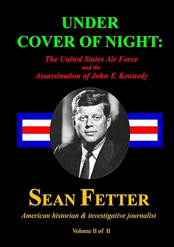 Under Cover of Night (Volume II of II): The United States Air Force and the Assassination of John F. Kennedy