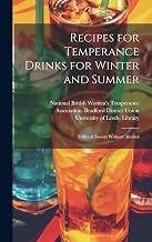 Recipes for Temperance Drinks for Winter and Summer: Trifles & Sweets Without Alcohol