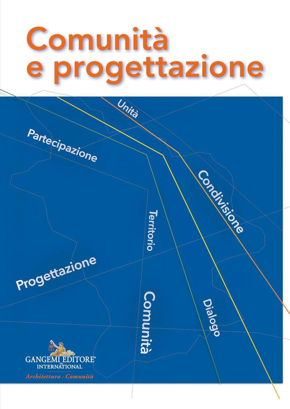 Comunità e progettazione. Atti della Giornata Nazionale «Comunità e progettazione. Dai Progetti pilota alla Progettazione pastorale» organizzata ... (Architettura, urbanistica, ambiente)