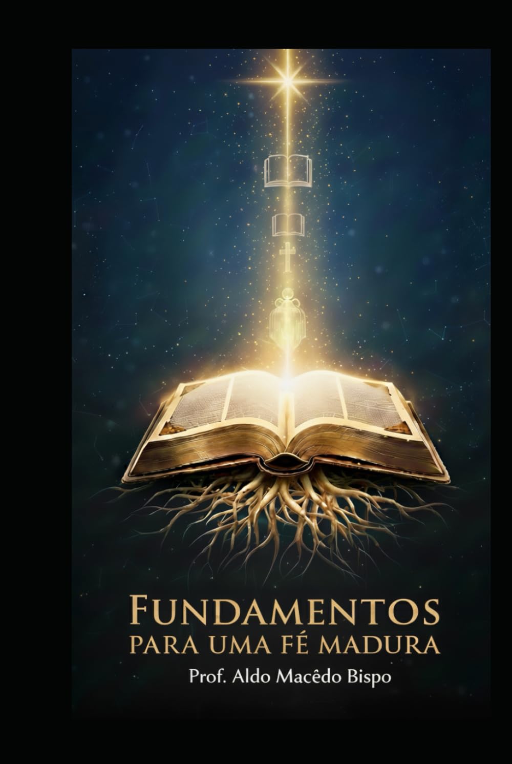 Fundamentos para uma Fé Madura: Ensino Bíblico Sistemático para a Igreja