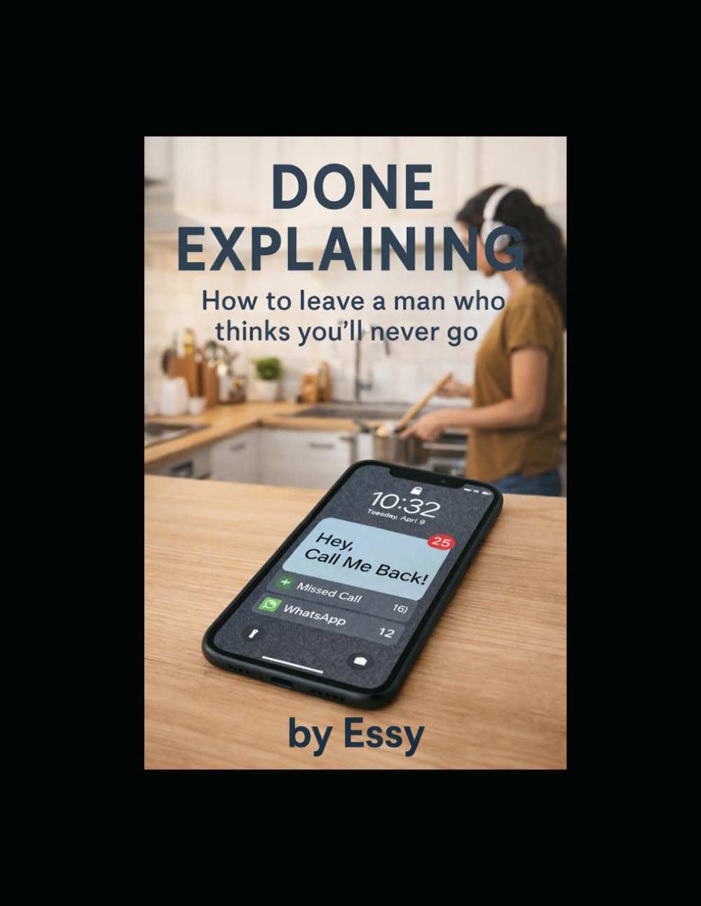 Done Explaining: How to Leave a Man Who Thinks You'll Never Go