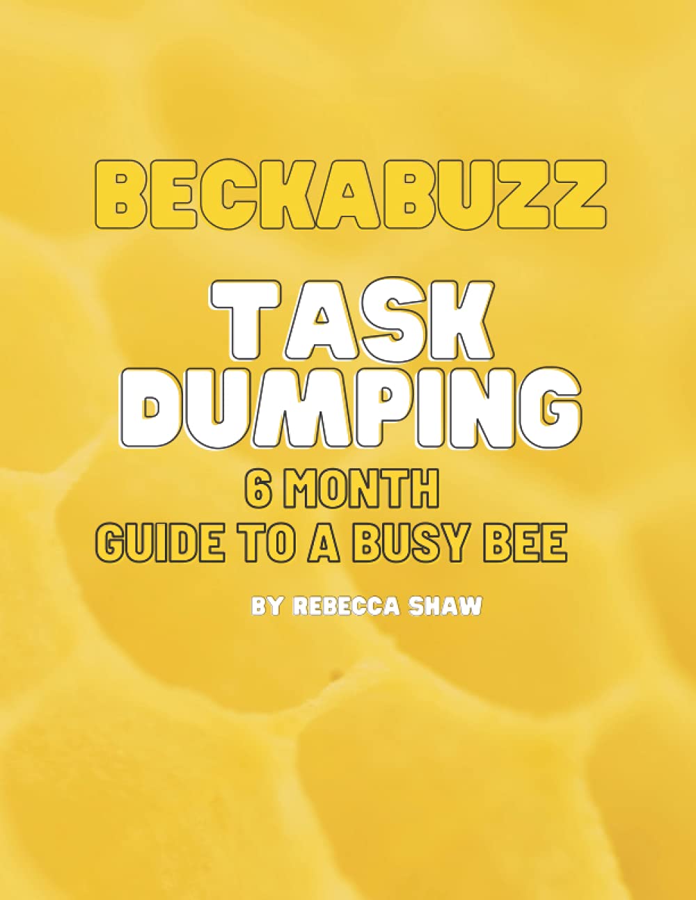 BeckaBuzz Task : 6 Month Guide to a Busy Bee: 6 Month daily task planner