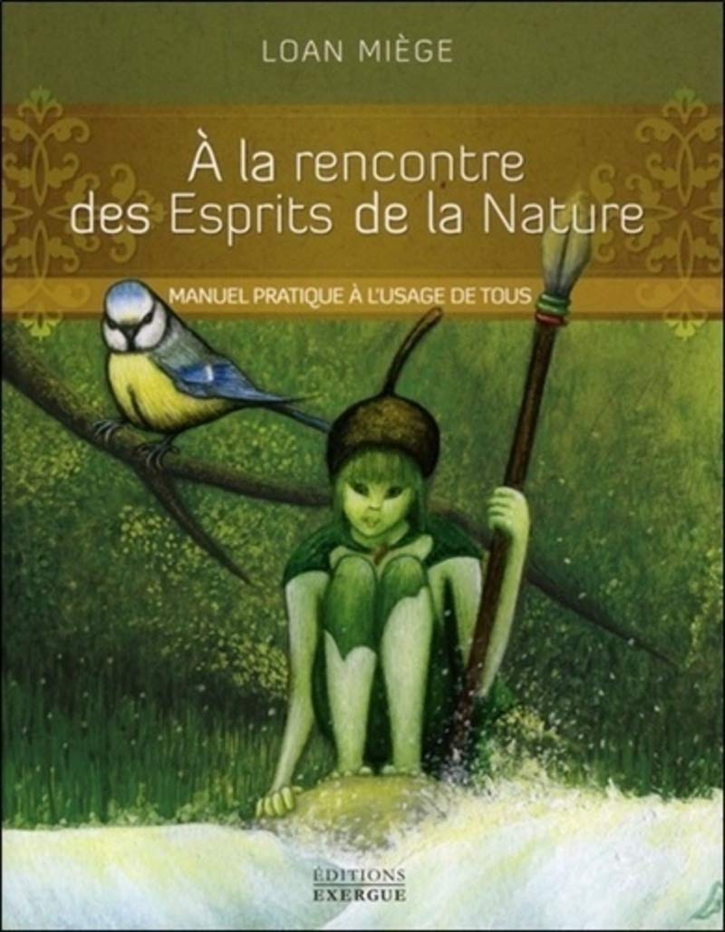 A la rencontre des Esprits de la Nature: Manuel pratique à l'usage de tous