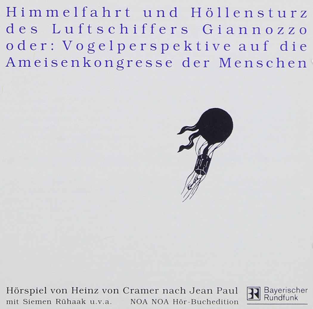 Himmelfahrt und Höllensturz des Luftschiffers Giannozzo. Oder: Vogelperspektive auf die Ameisenkongresse der Menschen: Hörspiel