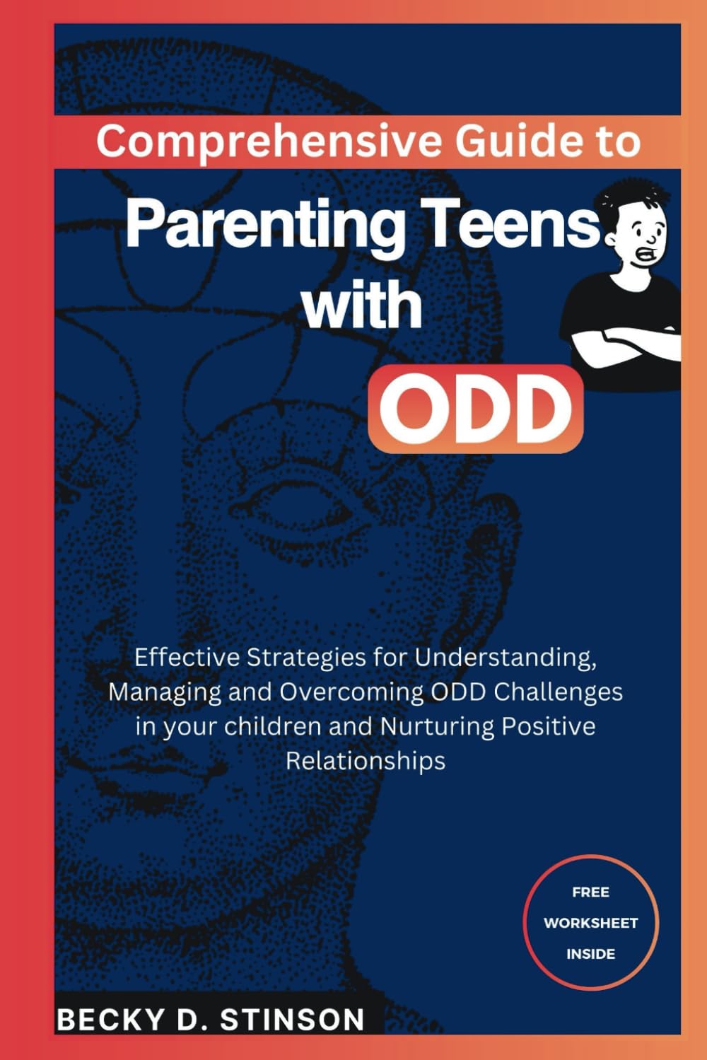 Comprehensive Guide to Parenting Teens with ODD: Effective Strategies for Understanding, Managing and Overcoming ODD Challenges in your children and Nurturing Positive Relationships