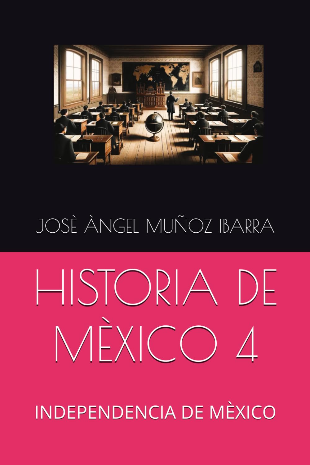 HISTORIA DE MÈXICO 4: INDEPENDENCIA DE MÈXICO