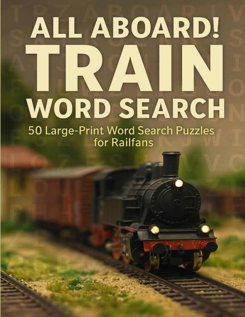 All Aboard!: 50 Large-Print Word Search Puzzles for Railfans | 8.5x11 | Great for gifts or just relaxation and downtime | Large Print (Word Searches)