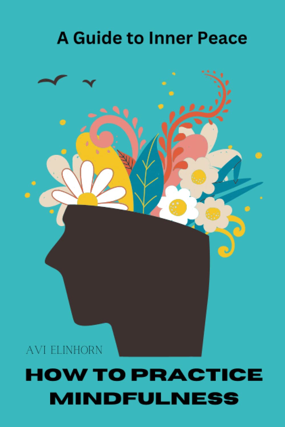 How to Practice Mindfulness: A Guide to Inner Peace