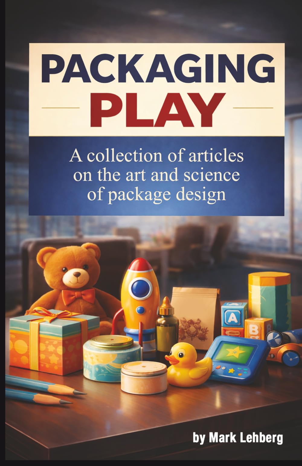 Packaging Play: Package design for the toy industry