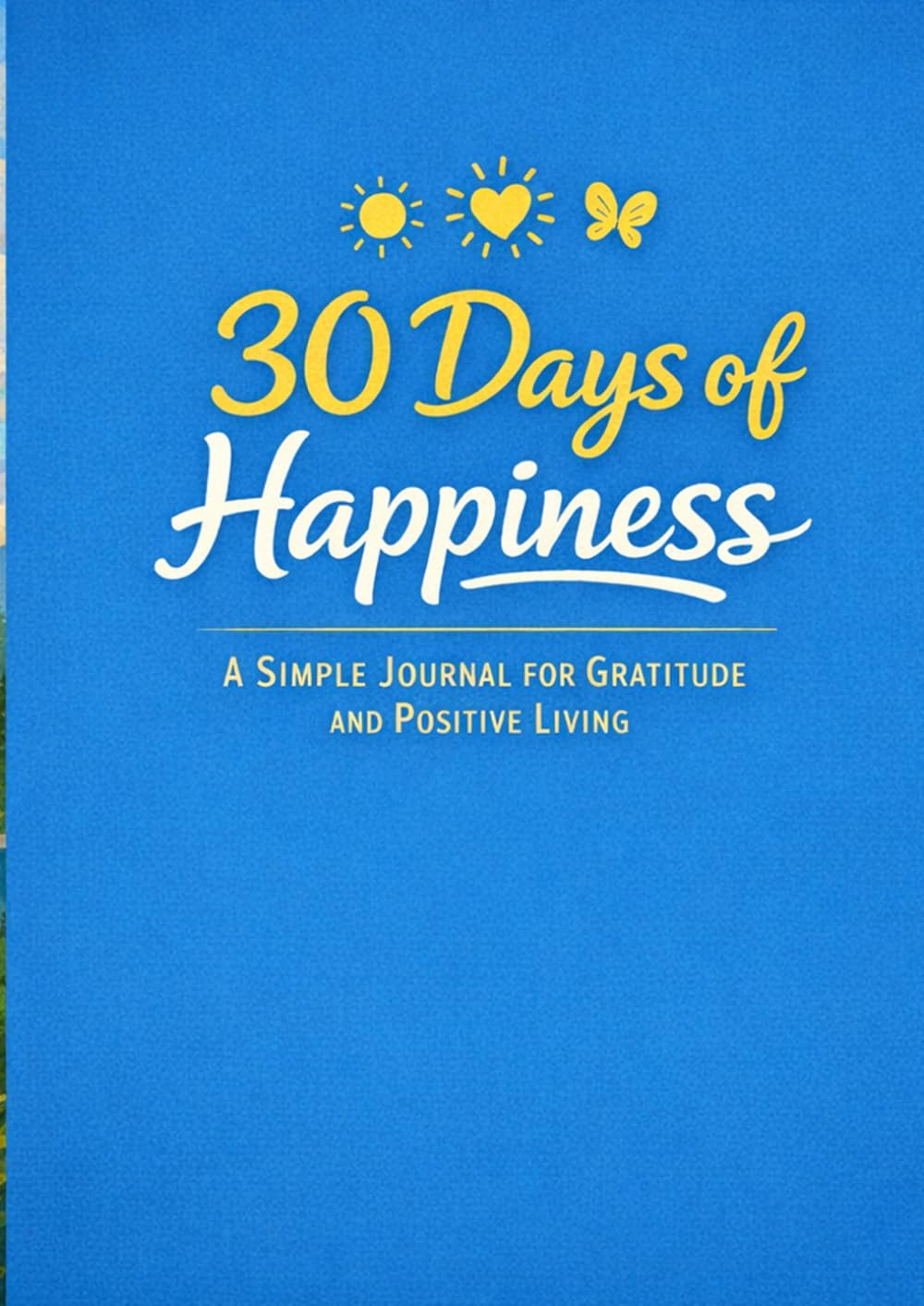 30 Days of Happiness: A Simple Journal for Gratitude and Positive Living (Joyful Living Journal)