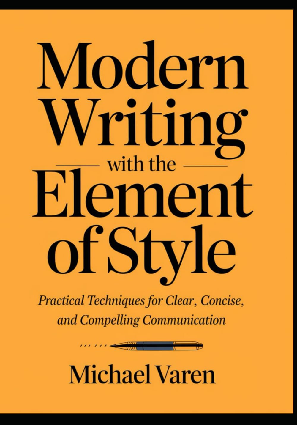Modern Writing with the Element of Style: Practical Techniques for Clear, Concise, and Compelling Communication