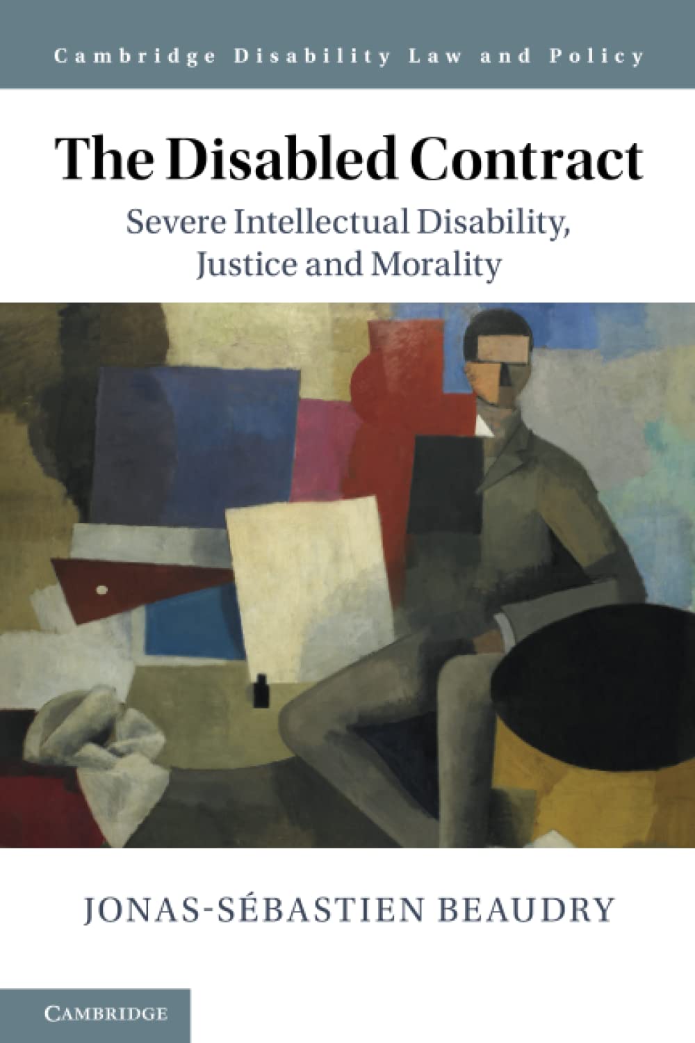 The Disabled Contract: Severe Intellectual Disability, Justice and Morality (Cambridge Disability Law and Policy Series)