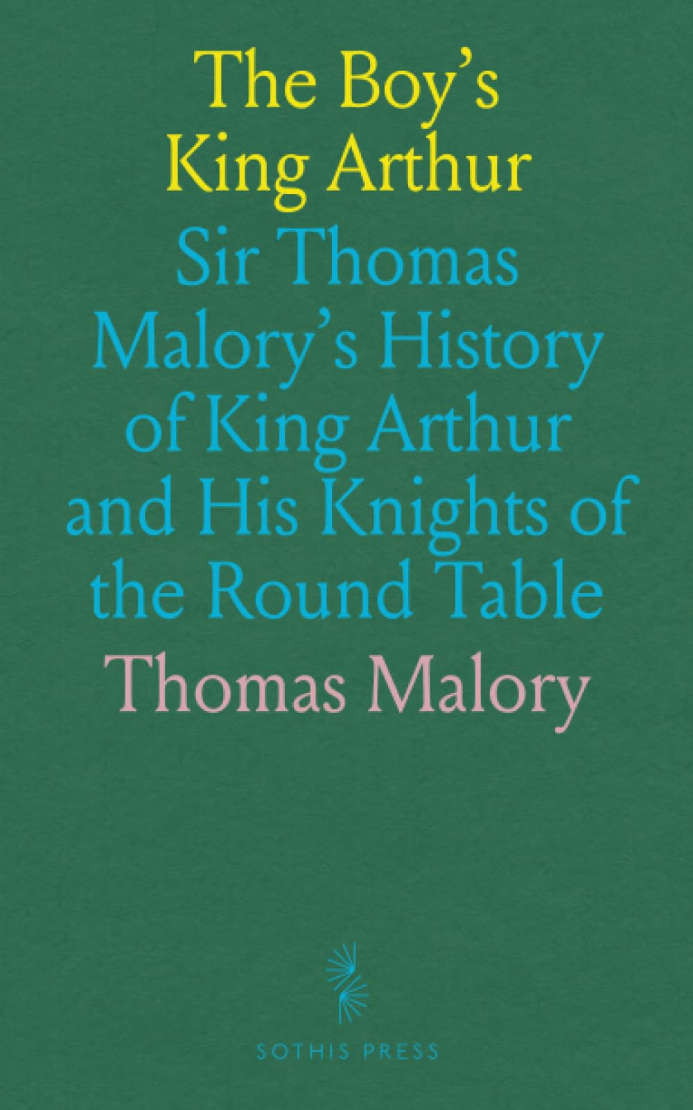 The Boy's King Arthur: Sir Thomas Malory's History of King Arthur and His Knights of the Round Table