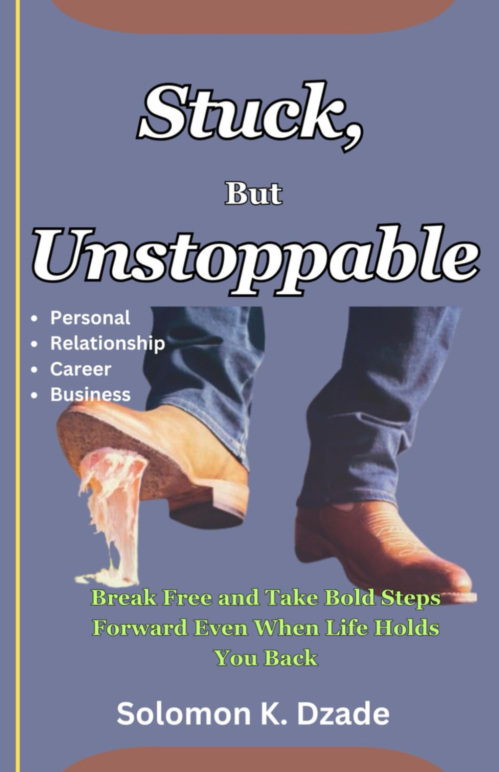 Stuck, But Unstoppable: Break Free and Take Bold Steps Forward Even When Life Holds You Back (YOUR LIFE'S KEYS SERIES)