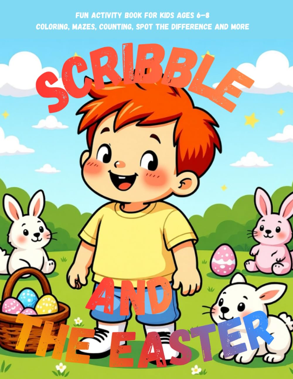 Scribble and the Easter: Fun Activity Book for Kids Ages 6–8 Coloring, Mazes, Counting, Spot the Difference and more (Scribble Adventures)