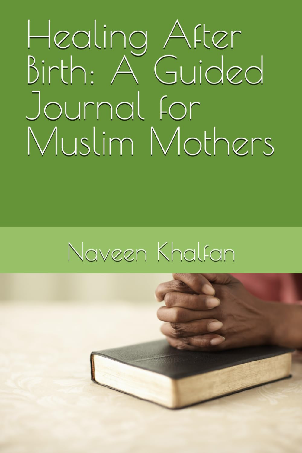 Healing After Birth: A Guided Journal for Muslim Mothers